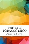 The Old Tobacco Shop: A True Account of What Befell a Little Boy in Search of Adventure