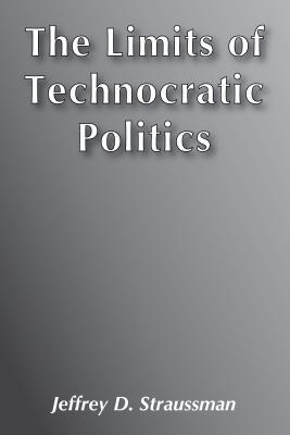 The Limits of Technocratic Politics (Hardcover)