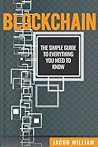 Blockchain: The Simple Guide To Everything You Need To Know Blockchain: The Simple Guide To Everything You Need To Know