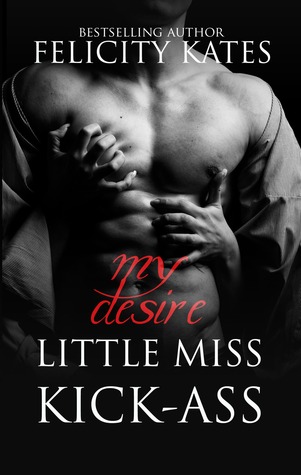 Little Miss Kick-Ass: My Desire (LMKA #1)
