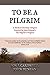 To Be a Pilgrim: A Modern C...