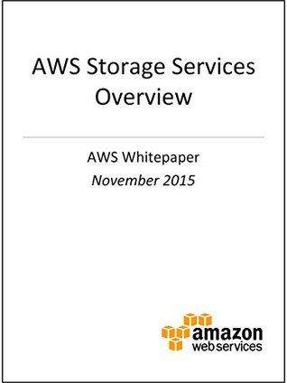 AWS Storage Services Overview (AWS Whitepaper): A Look at Storage Services Offered by AWS