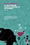 Io so perché canta l'uccello in gabbia by Maya Angelou