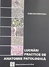 Lucrări practice de anatomie patologică by Aurelian-Sorin Pașca
