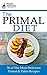 The Primal Diet: 30 of The Most Delicious Primal & Paleo Recipes: primal diet, paleo diet, nourishing traditions, weight loss