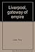 Liverpool, gateway of empire by Tony Lane