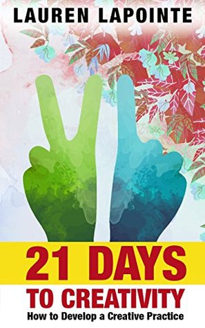21 Days to Creativity: How to Develop a Creative Practice (Kindle Edition)