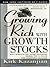 Growing Rich with Growth Stocks: Wall Street's Top Money Managers Reveal the 12 Rules for Investment Success