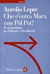 Che c'entra Marx con Pol Pot?: Il comunismo tra Oriente e Occidente