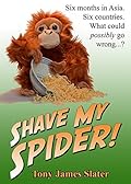 Shave My Spider! A six-month adventure around Borneo, Vietnam, Mongolia, China, Laos and Cambodia