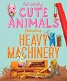 Extremely Cute Animals Operating Heavy Machinery by David     Gordon
