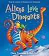 Aliens Love Dinopants by Claire Freedman Aliens Love Dinopants by Claire Freedman