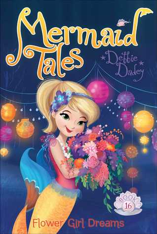 Flower Girl Dreams (Mermaid Tales, #16)