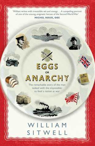 Eggs or Anarchy: The Remarkable Story of the Man Tasked with the Impossible: to Feed a Nation at War (Kindle Edition)