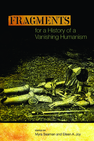 Fragments for a History of a Vanishing Humanism (Interventions: New Studies in Medieval Culture)