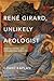 René Girard, Unlikely Apologist: Mimetic Theory and Fundamental Theology