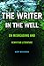 The Writer in the Well: On Misreading and Rewriting Literature (Theory and Interpretation of Narrative)