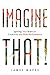 Imagine That!: Igniting Your Brain for Creativity and Peak Performance