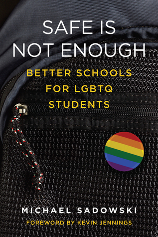 Safe Is Not Enough: Better Schools for LGBTQ Students (Youth Development and Education Series)