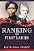 Ranking the First Ladies: True Tales and Trivia, from Martha Washington to Michelle Obama