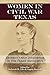 Women in Civil War Texas by Deborah M. Liles