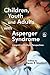 Children, Youth and Adults with Asperger Syndrome: Integrating Multiple Perspectives