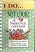 I Do... Not Cook! a Bride's First Cookbook: Tips, Recipes & Advice for the Newlywed Cook
