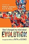 How I Changed My Mind About Evolution: Evangelicals Reflect on Faith and Science Book cover for How I Changed My Mind About Evolution: Evangelicals Reflect on Faith and Science