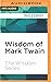 Wisdom of Mark Twain (The W...