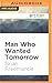 Man Who Wanted Tomorrow
