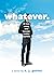 Whatever.: or how junior ye...