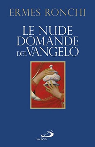 Le nude domande del Vangelo. Meditazioni proposte a Papa Francesco e alla Curia romana (Italian Edition)