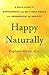 Happy Naturally: A Quick Guide to Supplements and Self-Help Tools for Depression and Anxiety