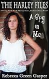 A Spy in Me, The Harley Files, A Young Adult Sleuth Mystery S... by Rebecca Green Gasper