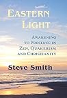 Eastern Light: Awakening To Presence In Zen, Quakerism, and Christianity Book cover for Eastern Light: Awakening To Presence In Zen, Quakerism, and Christianity