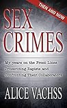 Sex Crimes: Then and Now: My Years on the Front Lines Prosecuting Rapists and Confronting Their Collaborators