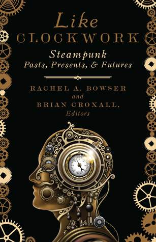 Like Clockwork: Steampunk Pasts, Presents, and Futures (Posthumanities)