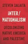 Inter/Nationalism: Decolonizing Native America and Palestine (Indigenous Americas)
