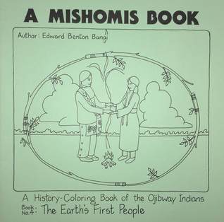 A Mishomis Book, A History-Coloring Book of the Ojibway Indians: Book 4: The Earth's First People (Volume 4) (Posthumanities)