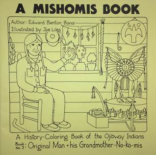 A Mishomis Book, A History-Coloring Book of the Ojibway Indians: Book 3: Original Man & His Grandmother-No-Ko-mis (Volume 3) (Posthumanities)