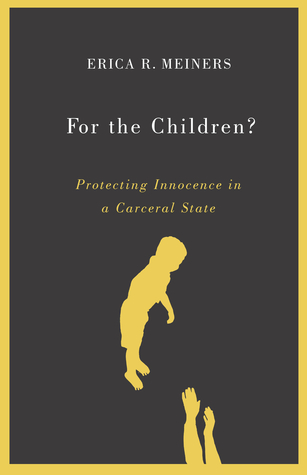 For the Children?: Protecting Innocence in a Carceral State (Posthumanities)