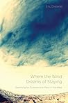 Where the Wind Dreams of Staying: Searching for Purpose and Place in the West