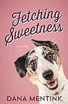 Fetching Sweetness by Dana Mentink