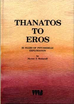 Thanatos to Eros: Thirty-Five Years of Psychedelic Exploration: Ethnomedicine and the Study of Consciousness (Hardcover)