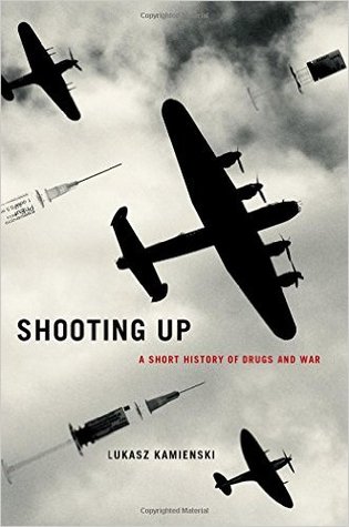 Shooting Up: A Short History of Drugs and War (Hardcover)