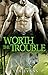 Worth the Trouble (Worth #2)