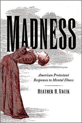 Madness: American Protestant Responses to Mental Illness (Hardcover)