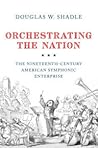 orchestrating-the-nation-the-nineteenth-century-american-symphonic-enterprise