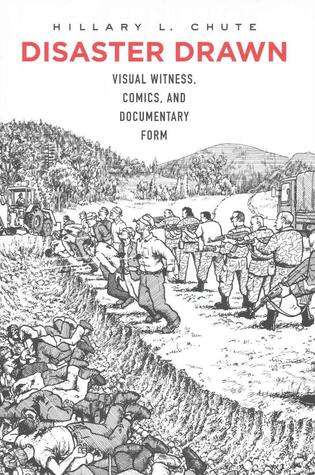 Disaster Drawn: Visual Witness, Comics, and Documentary Form