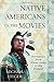 Native Americans in the Movies: Portrayals from Silent Films to the Present